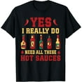 thumbnail image 1 of Exquisite and comfortable-Yes I Really Do Need All These Hot Sauces T-Shirt, 1 of 4