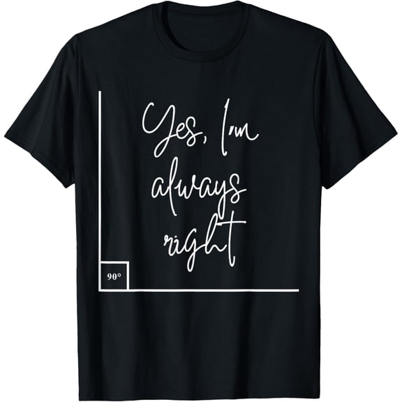 Exquisite and comfortable-Yes, I'm Always Right Math T-Shirt