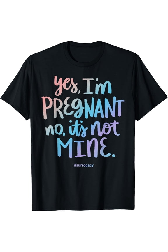 Exquisite and comfortable-Yes, I'm Pregnant, No It's Not Mine - Funny Surrogacy Quote T-Shirt