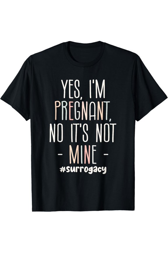 Exquisite and comfortable-Yes I'm Pregnant Surrogate Mom Surrogacy IVF T-Shirt