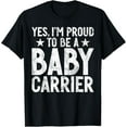 thumbnail image 1 of Exquisite and comfortable-Yes im proud to be a Baby Carrier New Dad T-Shirt, 1 of 4