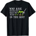 thumbnail image 1 of Exquisite and comfortable-You Are Never Too Old To Play In The Dirt Gardening T-Shirt, 1 of 4