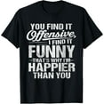 thumbnail image 1 of Exquisite and comfortable-You Find It Offensive I Find It Funny Witty Humor Sarcasm T-Shirt, 1 of 4