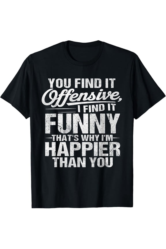 Exquisite and comfortable-You Find It Offensive I Find It Funny Witty Humor Sarcasm T-Shirt