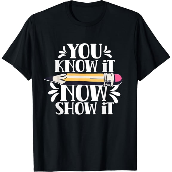 Exquisite and comfortable-You Know It Now Show It Teacher Test Day Exam Score T-Shirt