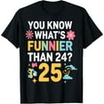 thumbnail image 1 of Exquisite and comfortable-You Know What’s Funnier Than 24? 25 Years Old Birthday Humor T-Shirt, 1 of 4