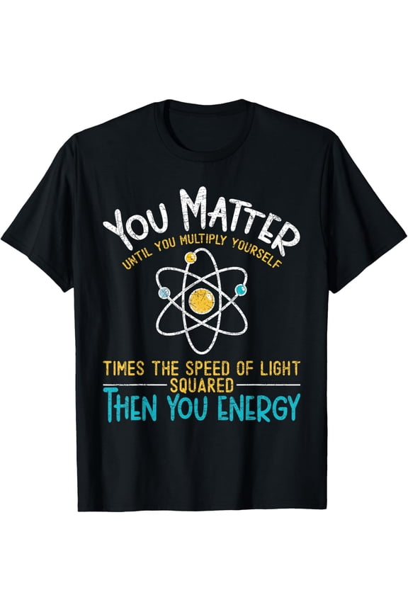 Exquisite and comfortable-You Matter Until You Multiply Yourself Funny Science Physics T-Shirt