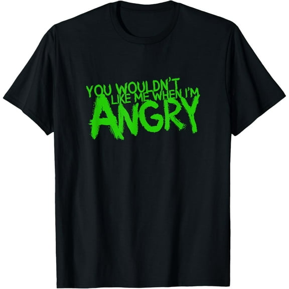 Exquisite and comfortable-You Wouldn't Like Me When I'm Angry T-Shirt