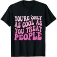 thumbnail image 1 of Exquisite and comfortable-You're Only As Cool As You Treat People Groovy Positive T-Shirt, 1 of 4