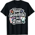 thumbnail image 1 of Exquisite and comfortable-Your Schedule Is Fine School Counselor School Counseling T-Shirt, 1 of 4