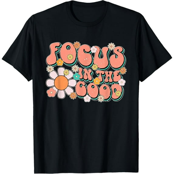 Exquisite and comfortable-focus in the good Motivational Quote Inspiration Positive T-Shirt