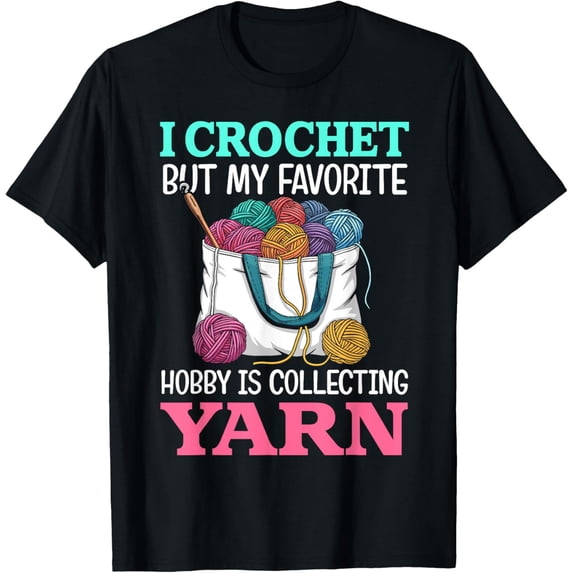 Exquisite and comfortable-i crochet but my favorite hobby is collecting yarn for women T-Shirt