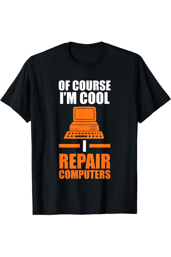 Exquisite and comfortable-of course I'm cool I repair computers computer T-Shirt