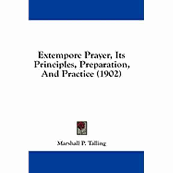 Extempore Prayer, Its Principles, Preparation, And Practice (1902) (Paperback)