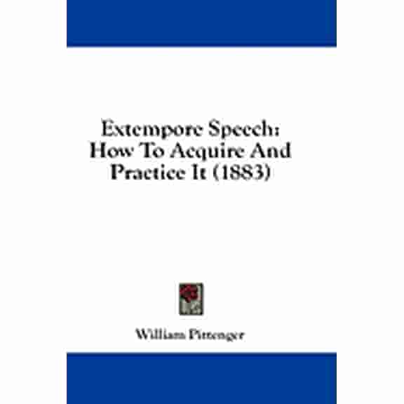 Extempore Speech : How To Acquire And Practice It (1883) (Paperback)