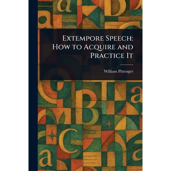 Extempore Speech: How to Acquire and Practice It, (Paperback)