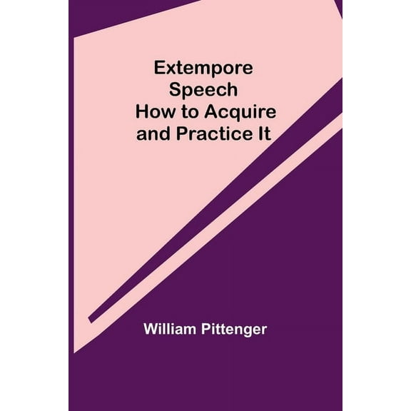 Extempore Speech: How to Acquire and Practice It, (Paperback)