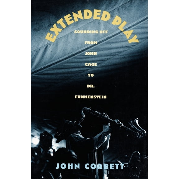 Extended Play: Sounding Off from John Cage to Dr. Funkenstein, (Hardcover)