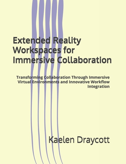 Extended Reality Workspaces for Immersive Collaboration: Transforming Collaboration Through Immersive Virtual Environmen, (Paperback)