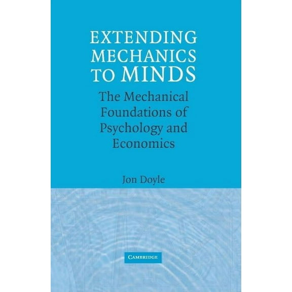 Extending Mechanics to Minds: The Mechanical Foundations of Psychology and Economics, (Hardcover)