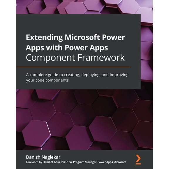 Extending Microsoft Power Apps with Power Apps Component Framework: A complete guide to creating, deploying, and improvi, (Paperback)