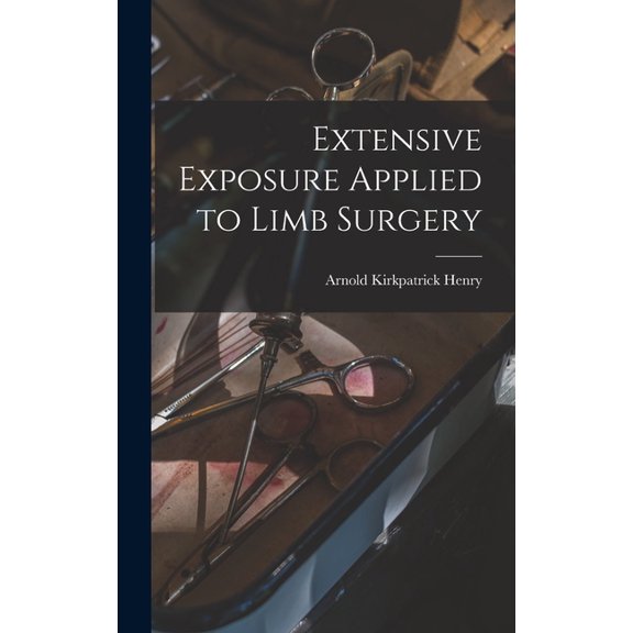 Extensive Exposure Applied to Limb Surgery, (Hardcover)
