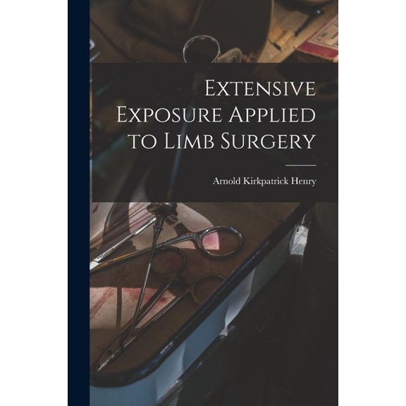 Extensive Exposure Applied to Limb Surgery, (Paperback)