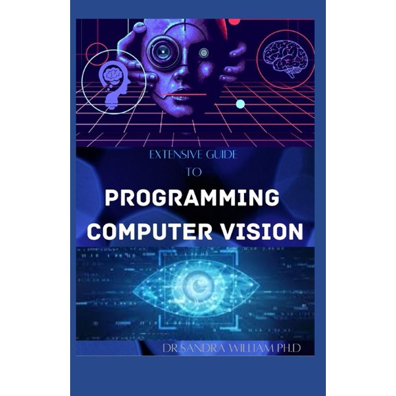 Extensive Guide to Programming Computer Vision: The New Modern Approach To It (Paperback)