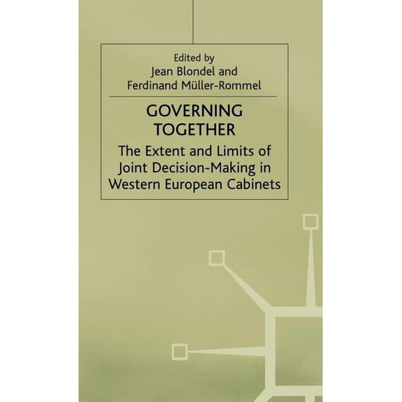 Extent and Limits of Joint Decision-Maki Governing Together: The Extent and Limits of Joint Decision-Making in Western European Cabinets, (Hardcover)