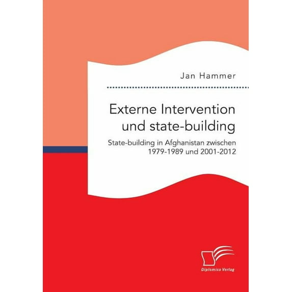 Externe Intervention und state-building. State-building in Afghanistan zwischen 1979-1989 und 2001-2012 (Paperback)