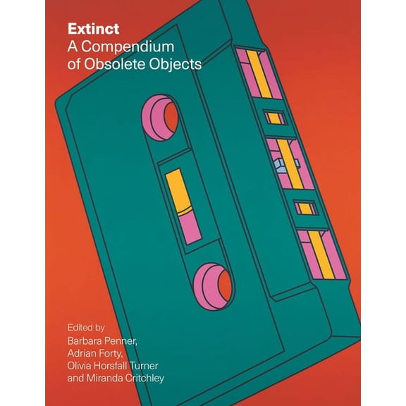 Extinct: A Compendium of Obsolete Objects, (Hardcover)