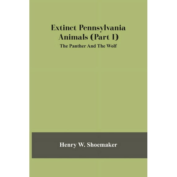 Extinct Pennsylvania Animals (Part I) The Panther And The Wolf, (Paperback)