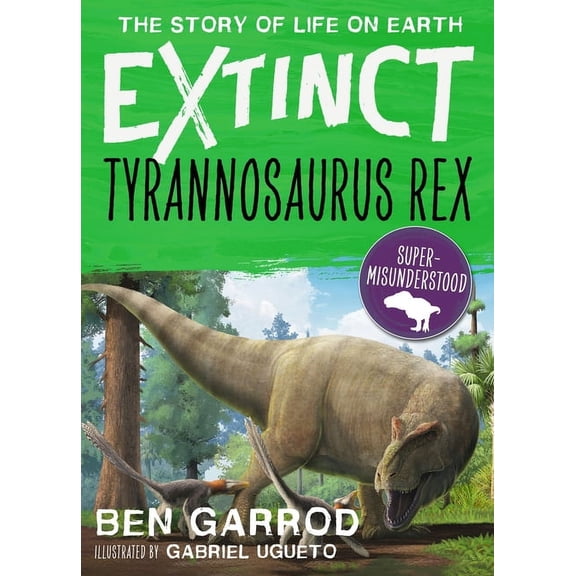 Extinct the Story of Life on Earth: Tyrannosaurus Rex (Paperback)