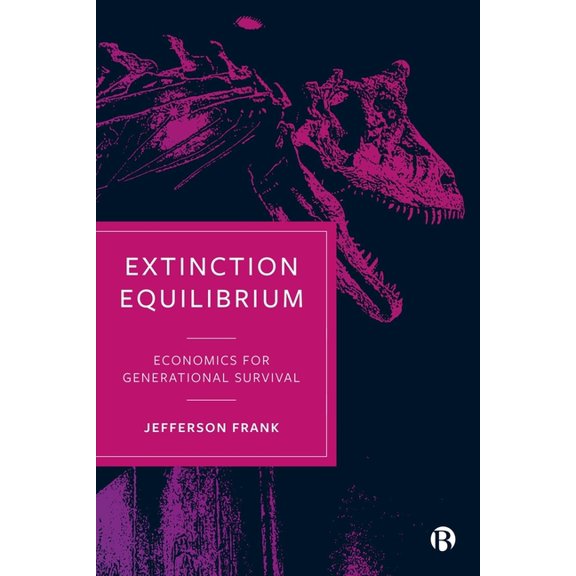 Extinction Equilibrium: Economics for Generational Survival, (Hardcover)