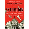 thumbnail image 1 of Extortion: How Politicians Extract Your Money, Buy Votes, and Line Their Own Pockets, (Paperback), 1 of 1