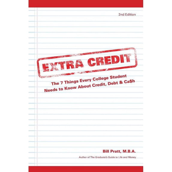 Extra Credit 2nd Edition: The 7 Things Every College Student Needs to Know About Credit, Debt & Ca$h, (Paperback)