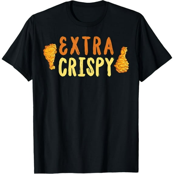 Extra Crispy Funny Fried Chicken Food Saying Shirt