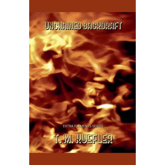 Extra Elements Unchained Backdraft, Book 5, (Paperback)