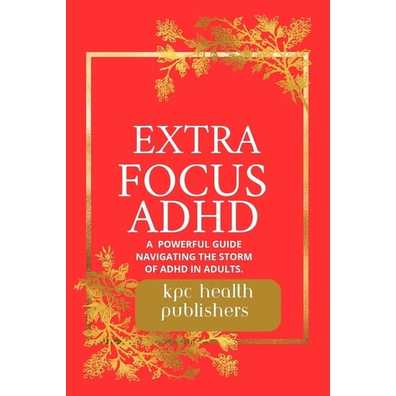 Extra Focus ADHD: : A Practical Guide for Adults Navigating the Storm of ADHD", (Paperback)