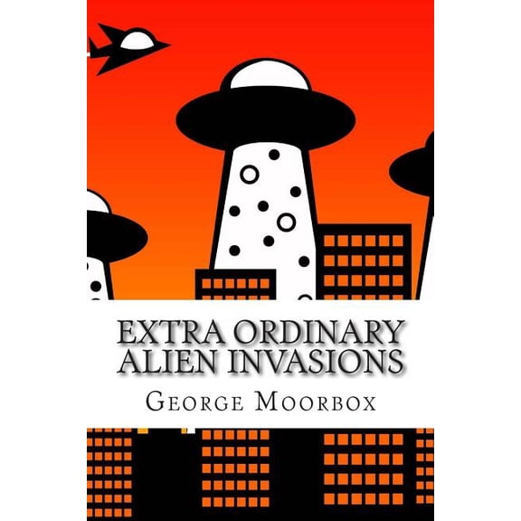 Extra Ordinary Alien Invasions