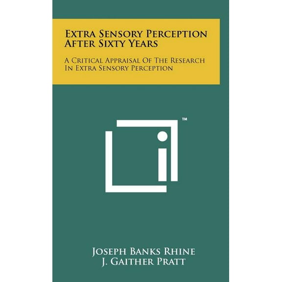 Extra Sensory Perception After Sixty Years: A Critical Appraisal Of The Research In Extra Sensory Perception (Hardcover)