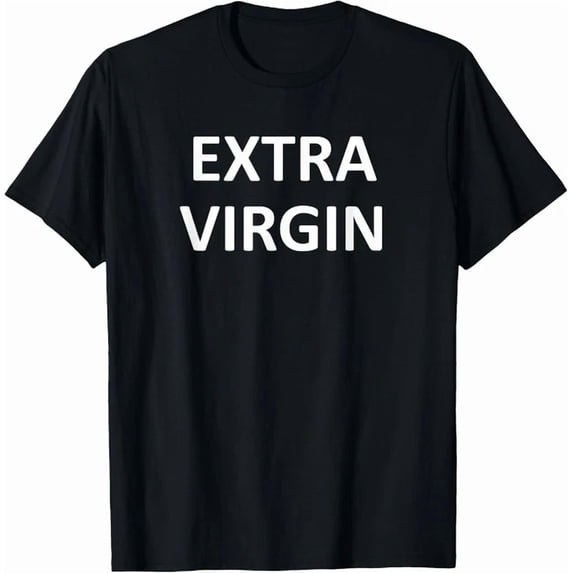 Extra Virgin Jokes Sayings Casual Look For Everyday Moments T-Shirt ...