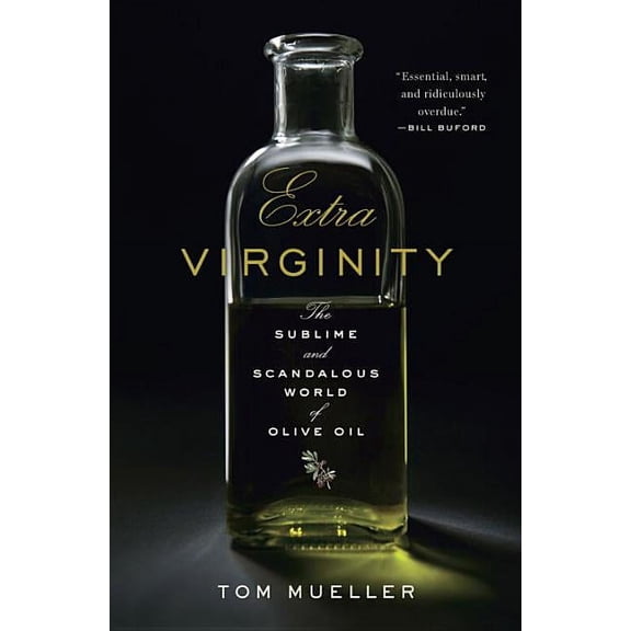 Extra Virginity: The Sublime and Scandalous World of Olive Oil, (Hardcover)