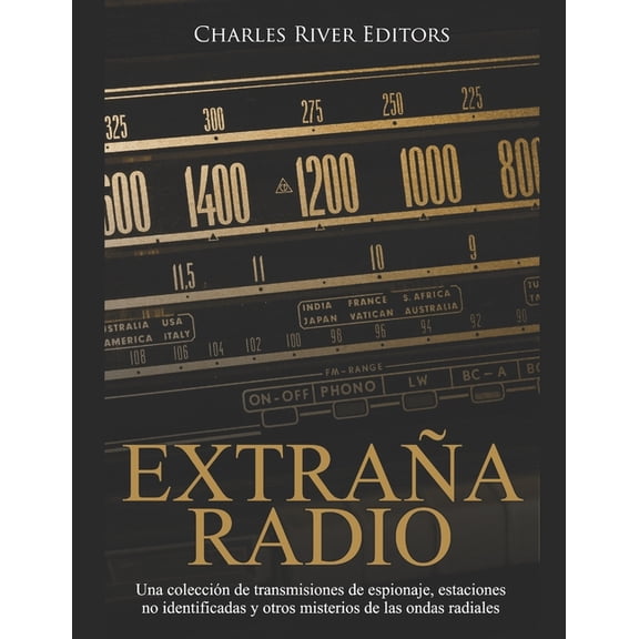 Extraa Radio: Una coleccin de transmisiones de espionaje, estaciones no identificadas y otros misterios de las ondas r, (Paperback)