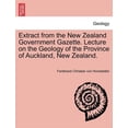 thumbnail image 1 of Extract from the New Zealand Government Gazette. Lecture on the Geology of the Province of Auckland, New Zealand. Paperback, 1 of 1