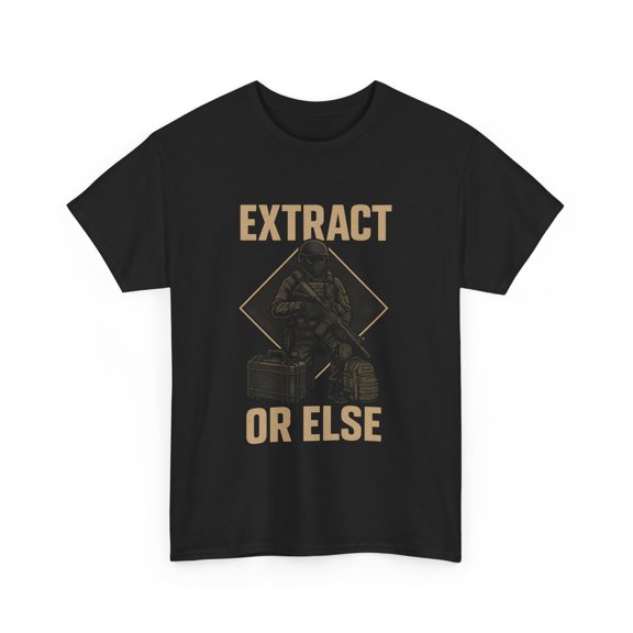 Extract or Else Tactical T-Shirt Military Gamer Operator Graphic Tee