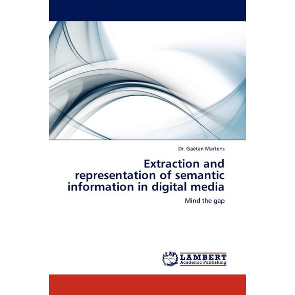 Extraction and Representation of Semantic Information in Digital Media (Paperback)