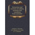 thumbnail image 1 of Extraction and Recovery of Radium, Uranium and Vanadium from Carnotite (Paperback), 1 of 1