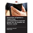 thumbnail image 1 of Extraction d'opinion à l'aide d'une correspondance lexicale basée sur un modèle de Markov caché, (Paperback), 1 of 1