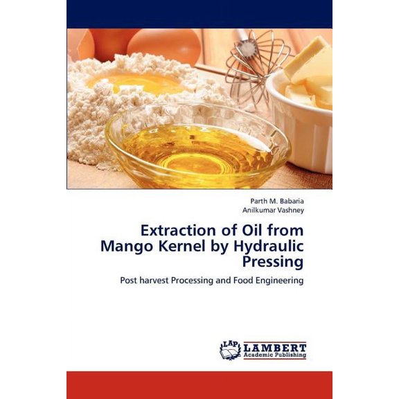 Extraction of Oil from Mango Kernel by Hydraulic Pressing (Paperback)